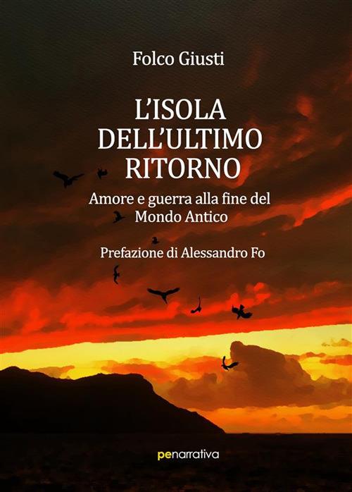 L'isola dell'ultimo ritorno. Amore e guerra alla fine del Mondo Antico - Folco Giusti - ebook