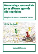 Geomarketing e nuove metriche per un differente approccio alla competizione. Prospettive di ricerca e strumenti di gestione