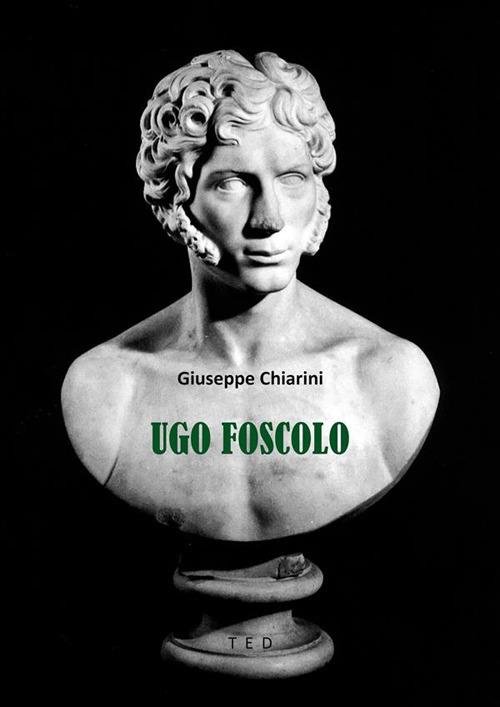 La vita di Ugo Foscolo - Giuseppe Chiarini - ebook