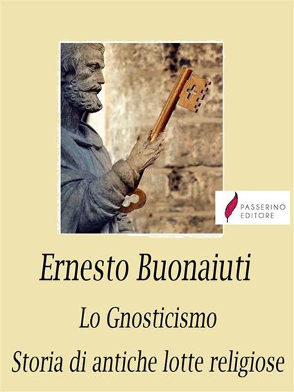 Lo gnosticismo. Storie di antiche lotte religiose - Ernesto Buonaiuti - ebook
