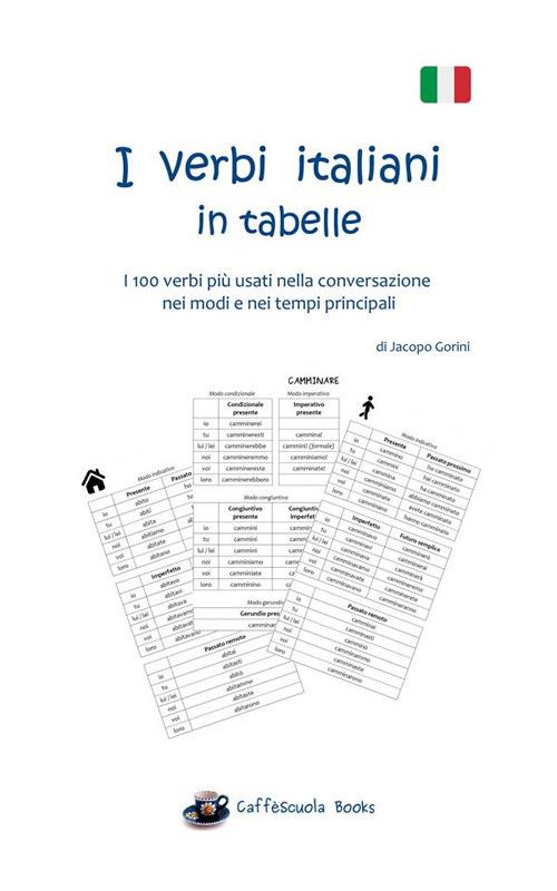 I verbi italiani in tabelle. I 100 verbi più usati nella conversazione nei modi e nei tempi principali - Jacopo Gorini - ebook