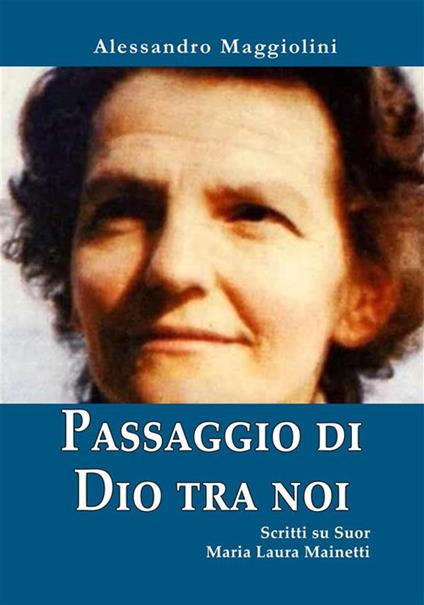 Passaggio di Dio tra noi. Scritti su suor Maria Laura Mainetti - Alessandro Maggiolini - ebook