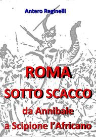 Roma sotto scacco. Da Annibale a Scipione l'Africano