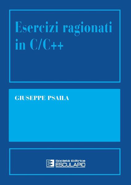 Esercizi ragionati in C/C++ - Giuseppe Psaila - ebook