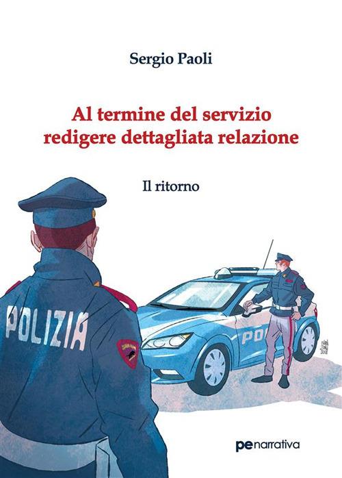 Al termine del servizio redigere dettagliata relazione. Il ritorno - Sergio Paoli - ebook