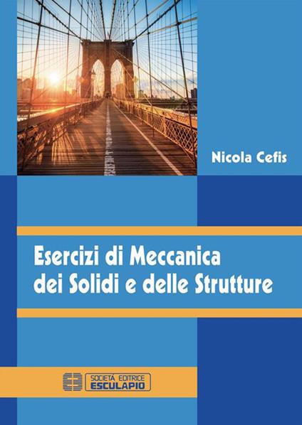 Esercizi di meccanica dei solidi e delle strutture - Nicola Cefis - ebook