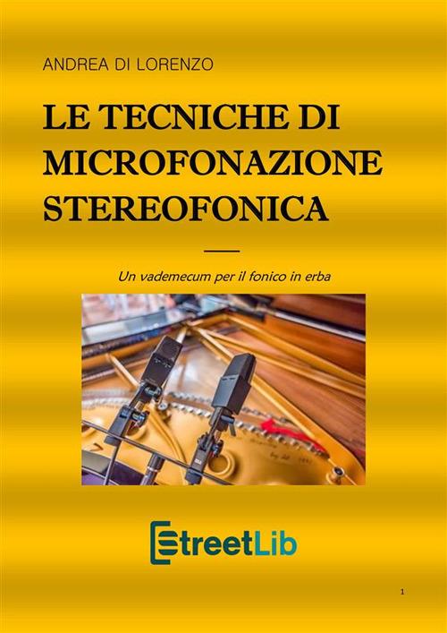 Le tecniche di microfonazione stereofonica. Un vademecum per il fonico in erba - Andrea Di Lorenzo - ebook