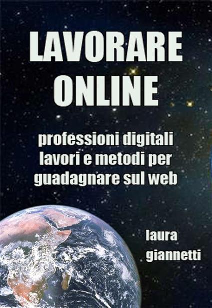 Lavorare online. Professioni digitali, lavori e metodi per guadagnare sul web - Laura Giannetti - ebook
