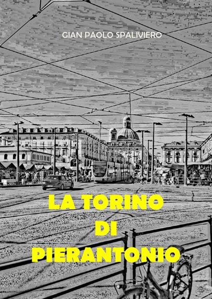 La Torino di Pierantonio - Gian Paolo Spaliviero - ebook