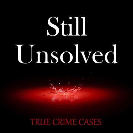 Still Unsolved True Crime Cases