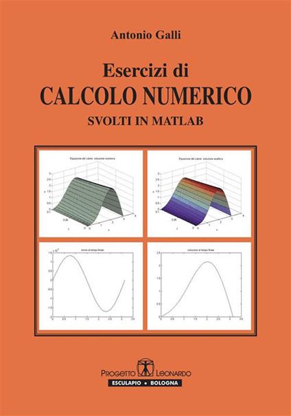 Esercizi di calcolo numerico svolti in Matlab - Antonio Galli - ebook