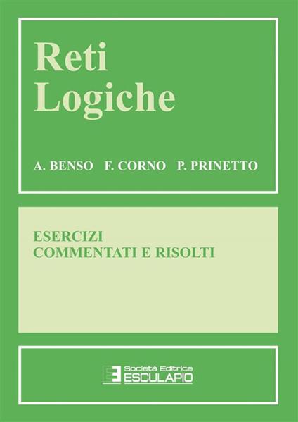 Reti logiche. Esercizi commentati e risolti - A. Benso,F. Corno,P. Prinetto - ebook