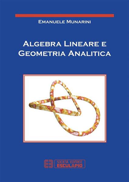 Algebra lineare e geometria analitica - Emanuele Munarini - ebook
