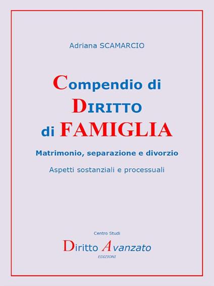 Compendio di diritto di famiglia. Matrimonio, separazione e divorzio. Aspetti sostanziali e processuali - Adriana Scamarcio - ebook