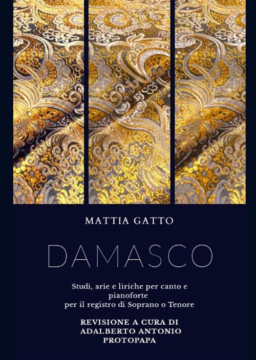 Damasco. Studi, arie e liriche per canto e pianoforte per il registro di soprano e tenore - Mattia Gatto - copertina