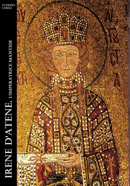 Irene d'Atene. L'imperatrice mantide - Patrizio Corda - ebook