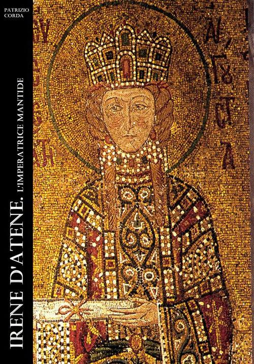 Irene d'Atene. L'imperatrice mantide - Patrizio Corda - ebook