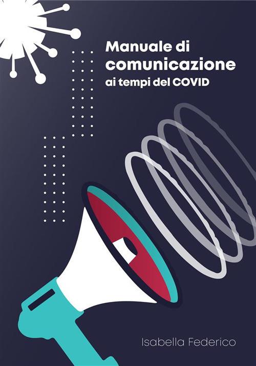 Manuale di comunicazione ai tempi del Covid - Isabella Federico - ebook