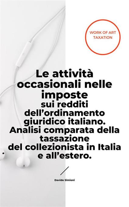 Le attività occasionali nelle imposte sui redditi dell'ordinamento giuridico italiano. Analisi comparata della tassazione del collezionista in Italia e all'estero - Davide Simioni - ebook