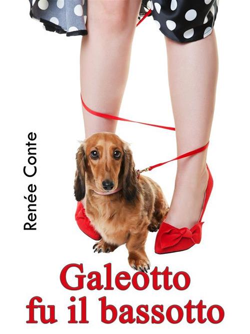 Galeotto fu il bassotto - Renée Conte - ebook