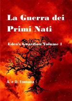 La guerra dei primi nati. Eden's guardian. Vol. 1