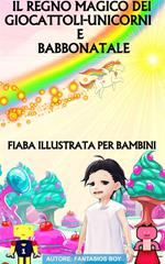 Il regno dei Giocattoli-Unicorni e Babbo Natale. Ediz. illustrata