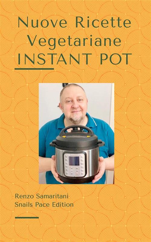Nuove ricette vegetariane: instant pot - Renzo Samaritani Deliso - ebook