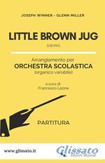 Little brown jug. Swing. Arrangiamento per orchestra scolastica. Partitura