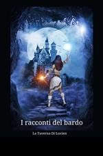 La taverna di Luvien. I racconti del bardo. Vol. 1