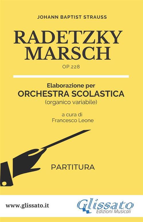 Radetzky marsch op. 228. Elaborazione per orchestra scolastica (organico variabile). Partitura - Johann Strauss,Francesco Leone - ebook