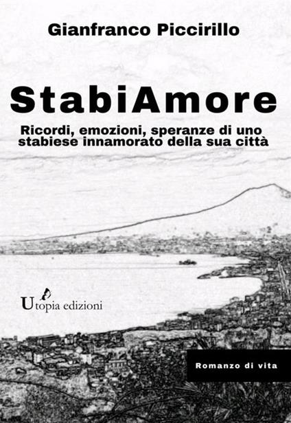 StabiAmore. Ricordi, emozioni, speranze di uno stabiese innamorato della sua città - Gianfranco Piccirillo - copertina