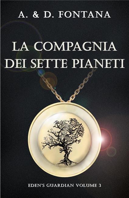 La compagnia dei sette pianeti. Eden's guardian. Vol. 3 - Antonino Fontana,Diego Fontana - ebook