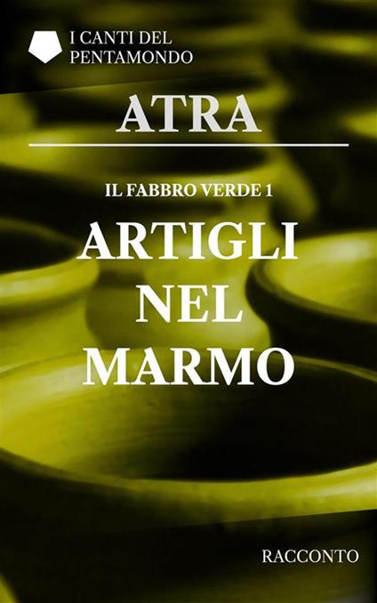 Artigli nel marmo. Il fabbro verde. Vol. 1 - Atra - ebook