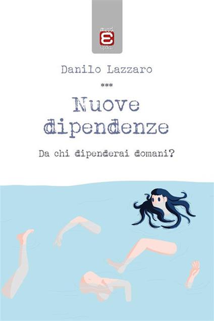 Nuove dipendenze. Da chi dipenderai domani? - Danilo Lazzaro - ebook