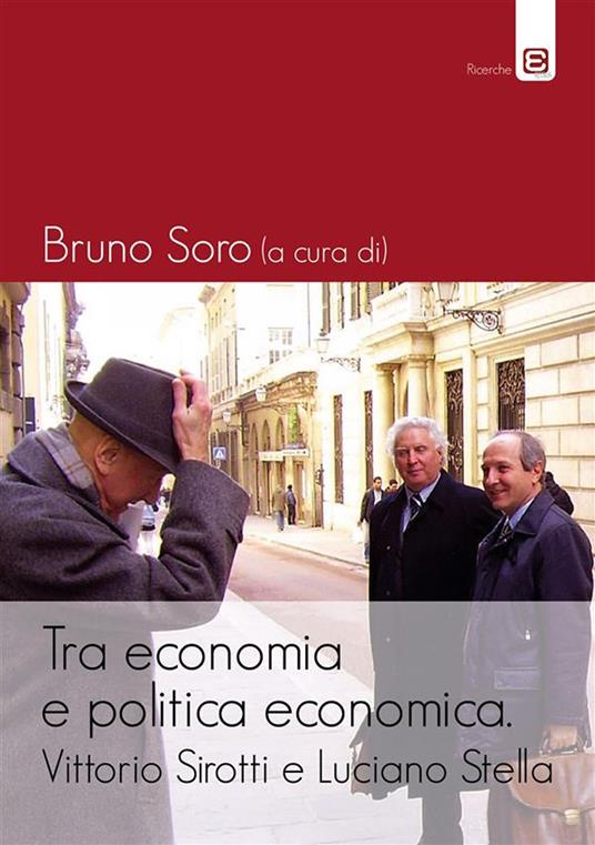 Tra economia e politica economica. Vittorio Sirotti e Luciano Stella - Bruno Soro - ebook