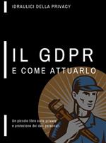 Un piccolo libro sulla privacy, il GDPR e come attuarlo