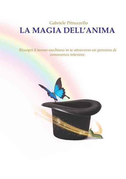 La magia dell'anima. Riscopri il tesoro racchiuso in te attraverso un percorso di conoscenza interiore - Gabriele Pitruzzello - copertina