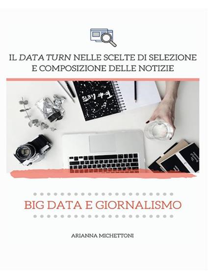 Big data e giornalismo. Il data turn nelle scelte di selezione e composizione delle notizie - Arianna Michettoni - ebook