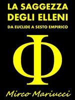 La saggezza degli Elleni. Da Euclide a Sesto Empirico