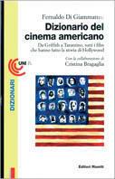 Dizionario del cinema americano. Da Griffith a Tarantino, tutti i film che hanno fatto la storia di Hollywood - Fernaldo Di Giammatteo - copertina