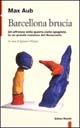 Libro Barcellona brucia. Un affresco della guerra civile spagnola in un grande romanzo del Novecento Max Aub