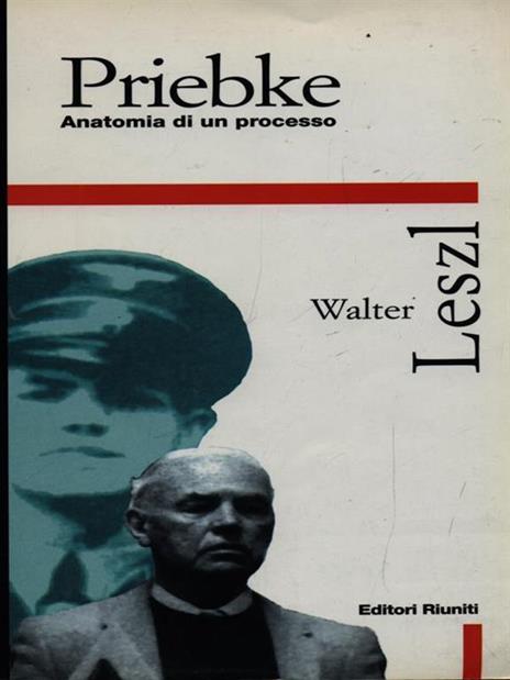 Priebke. Anatomia di un processo - Walter Leszl - 2