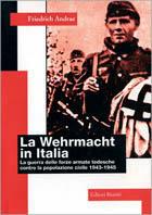 La Wehrmacht in Italia. La guerra delle forze armate tedesche contro la popolazione civile (1943-1945)