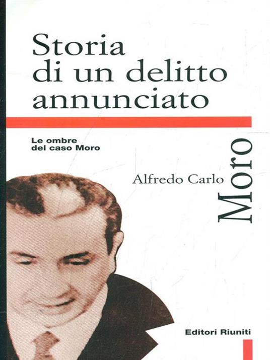 Storia di un delitto annunciato. Le ombre del caso Moro - Alfredo Carlo Moro - 5