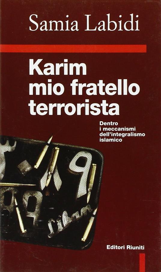 Karim, mio fratello terrorista. Dentro i meccanismi dell'integralismo islamico - Samia Labidi - copertina