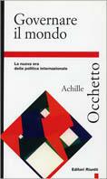 Governare il mondo. La nuova era della politica internazionale