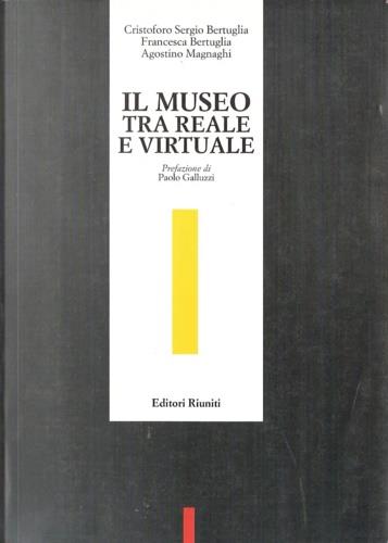 Il museo tra reale e virtuale - Cristoforo Sergio Bertuglia,Francesca Bertuglia,A. Magnaghi - copertina