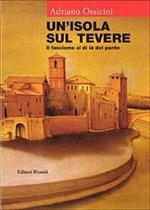 Un' isola sul Tevere. Il fascismo al di là del ponte