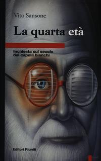 La quarta età. Inchiesta sul secolo dai capelli bianchi