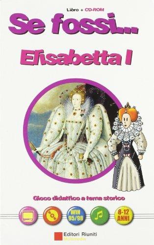 Se fossi... Elisabetta I. Con CD-ROM - copertina